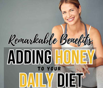 The Benefits of Adding Honey to Your Daily Diet