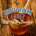 How To Check Honey Purity And Quality