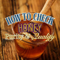 How To Check Honey Purity And Quality