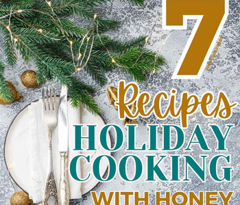 Seven Delicious Ways to Elevate Your Holiday Cooking with Honey